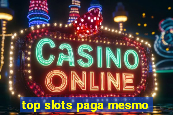 top slots paga mesmo